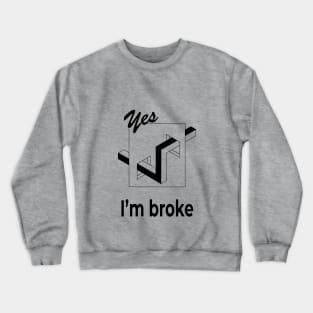 I'm broke funny saying t shirt optical illusion tee Crewneck Sweatshirt